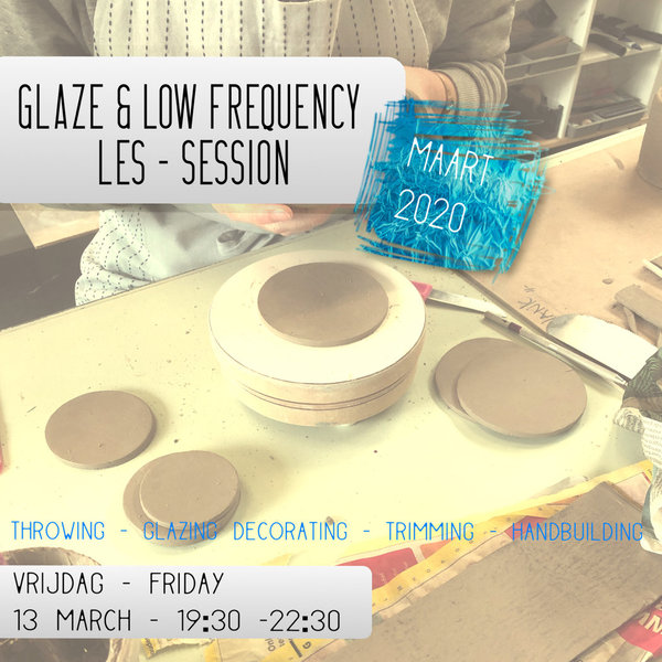 Glazuur & Low Frequency les - vrijdag 13/03/2020-19:30-22:00 - 2,5 uur